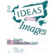 Ideas and Images Developing Interpretive History Exhibits