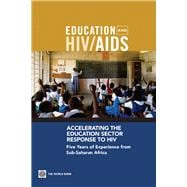 Accelerating the Education Sector Response to HIV Five Years of Experience from Sub-Saharan Africa