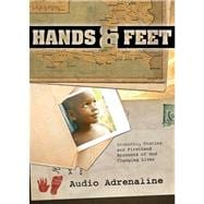 The Hands and Feet Project Inspiring Stories and Firsthand Accounts of God Changing Lives