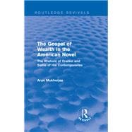 The Gospel of Wealth in the American Novel (Routledge Revivals): The Rhetoric of Dreiser and Some of His Contemporaries