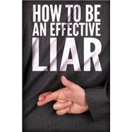 How to Be an Effective Liar