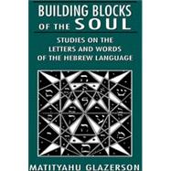 Building Blocks of the Soul Studies on the Letters and Words of the Hebrew Language