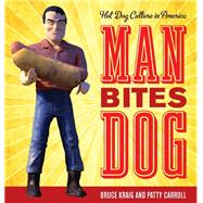 Man Bites Dog Hot Dog Culture in America