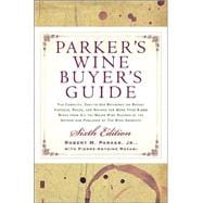 Parker's Wine Buyer's Guide 6th Edition; The Complete, Easy-to-Use Reference on Recent Vintages, Prices, and Ratings for More Than 8,000 Wines from All the Major Wine Regions