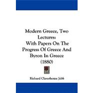Modern Greece, Two Lectures : With Papers on the Progress of Greece and Byron in Greece (1880)