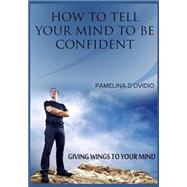 How to Tell Your Mind to Be Confident