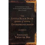 Little Black Book of Entrepreneurship: A Contrarian's Guide to Succeeding Where Others Have Failed