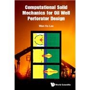 Computational Solid Mechanics for Oil Well Perforator Design