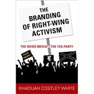 The Branding of Right-Wing Activism The News Media and the Tea Party