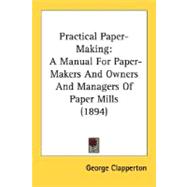 Practical Paper-Making : A Manual for Paper-Makers and Owners and Managers of Paper Mills (1894)