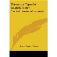 Formative Types in English Poetry : The Earl Lectures Of 1917 (1918)
