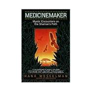 Medicinemaker Mystic Encounters on the Shaman's Path