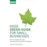 Good Green Guide for Small Business How To Change The Way Your Business Works For The Better