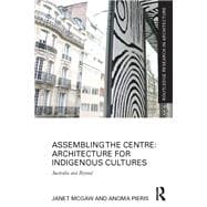 Assembling the Centre: Architecture for Indigenous Cultures: Australia and Beyond