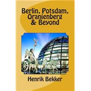 Berlin, Potsdam, Oranienberg & Beyond