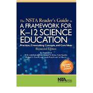 The NSTA Reader's Guide to a Framework for K-12 Science Education: Practices, Crosscutting Concepts, and Core Ideas