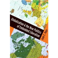 Globalization and the New Politics of Embedded Liberalism