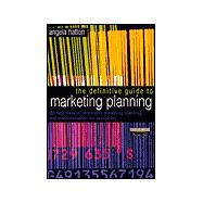 The Definitive Guide to Marketing Planning: The Fast Track to Intelligent Marketing Planning and Implementation for Executives