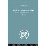 The Study of Economic History: Collected Inaugural Lectures 1893-1970