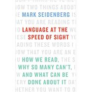 Language at the Speed of Sight How We Read, Why So Many Can't, and What Can Be Done About It