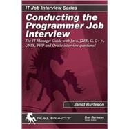 Conducting the Programmer Job Interview : The IT Manager Guide with Java, J2EE, C, C++, UNIX, PHP and Oracle Interview Questions!