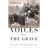 Voices from the Grave Two Men's War in Ireland