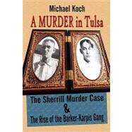 Murder in Tulsa : The Sherrill Murder Case and the Rise of the Barker-Karpis Gang