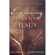Experiencing the Passion of Jesus: A Discussion Guide on History's Most Important Event