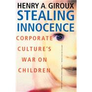 Stealing Innocence Corporate Culture's War on Children