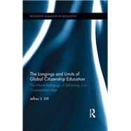 The Longings and Limits of Global Citizenship Education: The Moral Pedagogy of Schooling in a Cosmopolitan Age