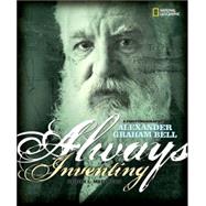 Always Inventing (Direct Mail Edition) A Photobiography of Alexander Graham Bell