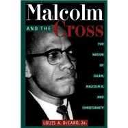 Malcolm and the Cross : The Nation of Islam, Malcolm X, and Christianity