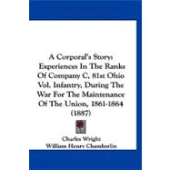 Corporal's Story : Experiences in the Ranks of Company C, 81st Ohio Vol. Infantry, During the War for the Maintenance of the Union, 1861-1864 (1887)