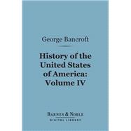 History of the United States of America, Volume 4 (Barnes & Noble Digital Library)