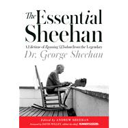 The Essential Sheehan A Lifetime of Running Wisdom from the Legendary Dr. George Sheehan