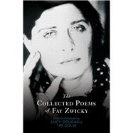 The Collected Poems of Fay Zwicky