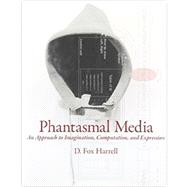 Phantasmal Media An Approach to Imagination, Computation, and Expression