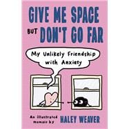 Give Me Space but Don't Go Far My Unlikely Friendship with Anxiety book cover, ISBN 9780593539330