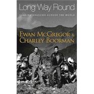 Long Way Round : Chasing Shadows Across the World