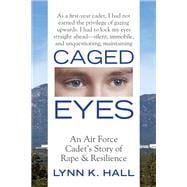 Caged Eyes An Air Force Cadet's Story of Rape and Resilience