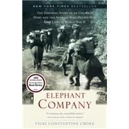 Elephant Company The Inspiring Story of an Unlikely Hero and the Animals Who Helped Him Save  Lives in World War II
