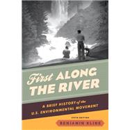 First Along the River A Brief History of the U.S. Environmental Movement