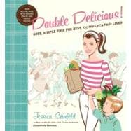 Double Delicious! : Good, Simple Food for Busy, Complicated Lives