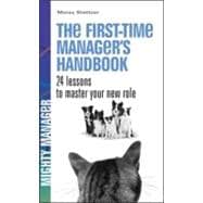 The First Time Manager's Handbook: 24 Lessons to Master Your New Role