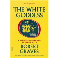 The White Goddess A Historical Grammar of Poetic Myth
