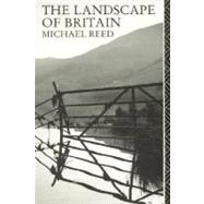 The Landscape of Britain From the Beginnings to 1914