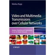 Video and Multimedia Transmissions over Cellular Networks Analysis, Modelling and Optimization in Live 3G Mobile Communications