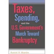 Taxes, Spending, and the U.S. Government's March Towards Bankruptcy