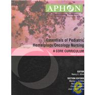 Essentials of Pediatric Hematology/Oncology Nursing: A Core Curriculum