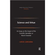 Science and Virtue: An Essay on the Impact of the Scientific Mentality on Moral Character